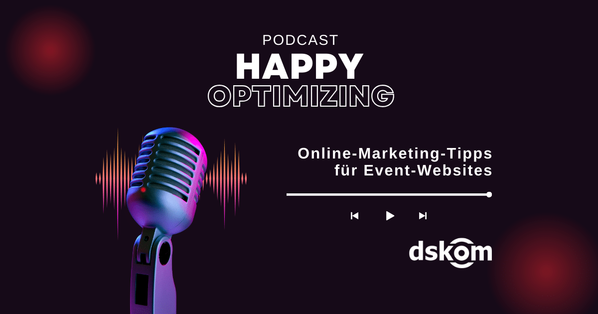 "Happy Optimizing"-Podcast Episode 30 - Schwerpunkt: Cleveres Online-Marketing für Event-Websites